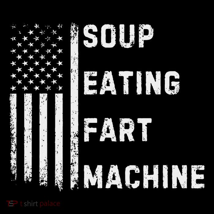 Soup Eating Fart Machine Funny Jokes T-Shirt