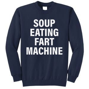 Soup Eating Fart Machine Funny Design Tall Sweatshirt