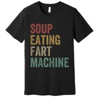 Soup Eating Fart Machine Funny Design Vintage Premium T-Shirt