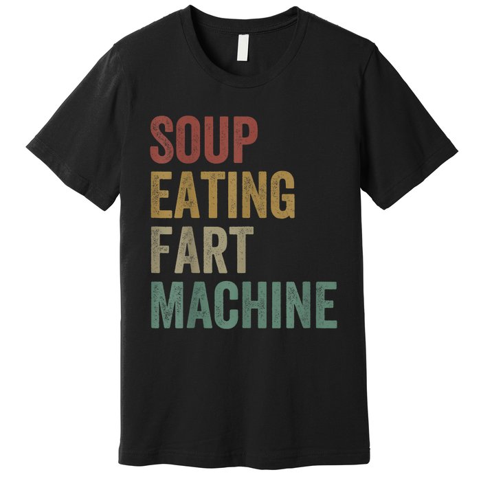 Soup Eating Fart Machine Funny Design Vintage Premium T-Shirt