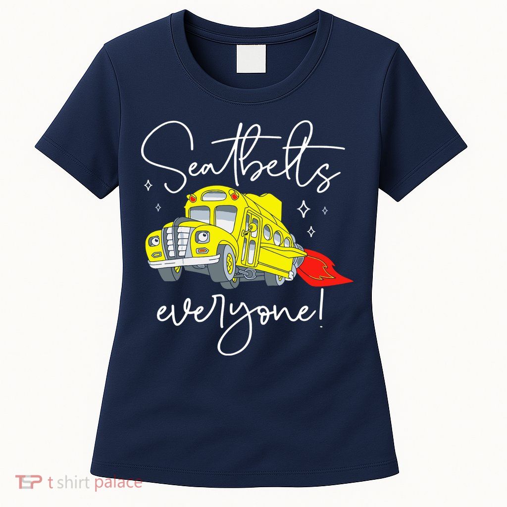 Seatbelts Everyone Funny Magic School Bus Driver Job Pride Womens T-Shirt