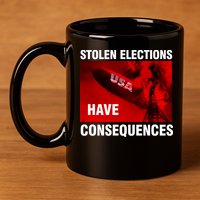 Stolen Elections Have Consequences 11oz C Handle Ceramic Mug