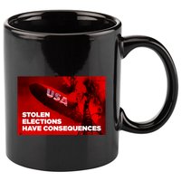 Stolen Elections Have Consequences 11oz C Handle Ceramic Mug