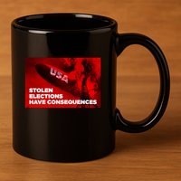 Stolen Elections Have Consequences 11oz C Handle Ceramic Mug