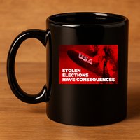 Stolen Elections Have Consequences 11oz C Handle Ceramic Mug