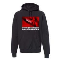 Stolen Elections Have Consequences Premium Hoodie