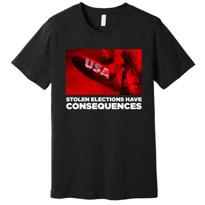 Stolen Elections Have Consequences Premium T-Shirt