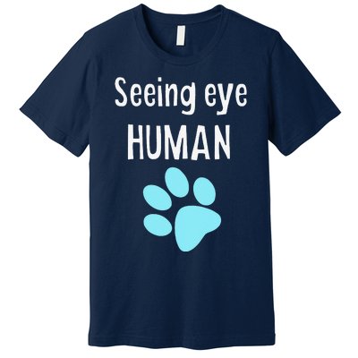 Seeing Eye Human Funny Dog Owner Premium T-Shirt