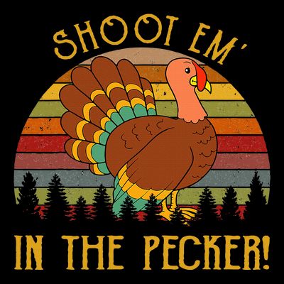 Shoot Em' In The Pecker Turkey Hunting Thanksgiving T-Shirt