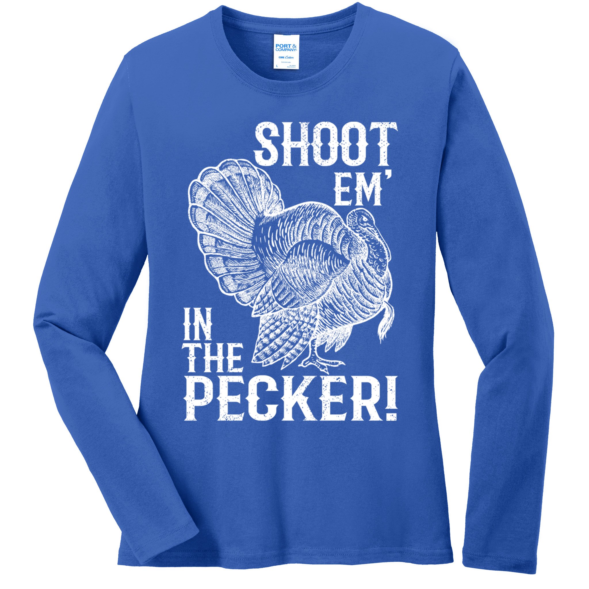 Shoot Em In The Pecker Funny Turkey Hunting Gift Tom Beard Cool Gift Ladies Long Sleeve Shirt
