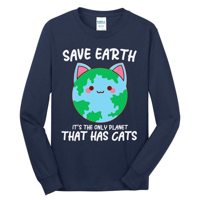 Save Earth ItS The Only Planet That Has Cats Earth Day Tall Long Sleeve T-Shirt