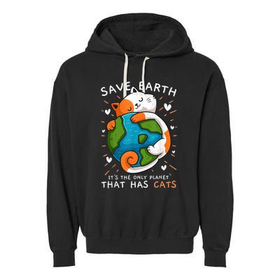 Save Earth ItS The Only Planet That Has Cats Earth Day Garment-Dyed Fleece Hoodie