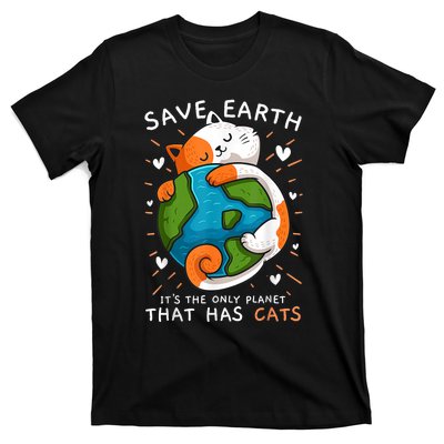 Save Earth ItS The Only Planet That Has Cats Earth Day T-Shirt