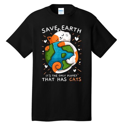 Save Earth ItS The Only Planet That Has Cats Earth Day Tall T-Shirt