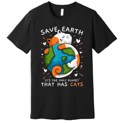 Save Earth ItS The Only Planet That Has Cats Earth Day Premium T-Shirt