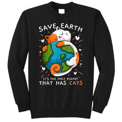 Save Earth ItS The Only Planet That Has Cats Earth Day Tall Sweatshirt