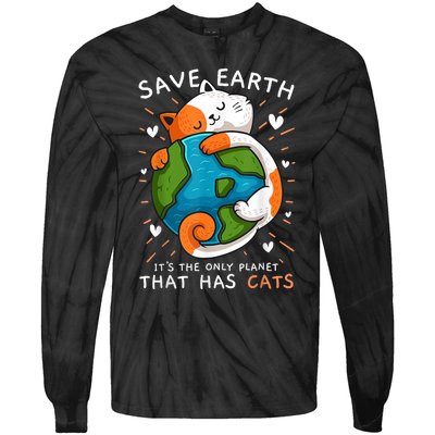 Save Earth ItS The Only Planet That Has Cats Earth Day Tie-Dye Long Sleeve Shirt