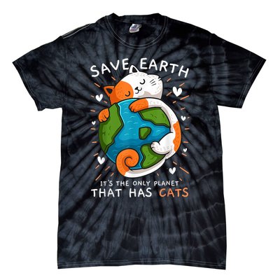 Save Earth ItS The Only Planet That Has Cats Earth Day Tie-Dye T-Shirt