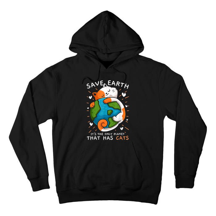 Save Earth ItS The Only Planet That Has Cats Earth Day Tall Hoodie