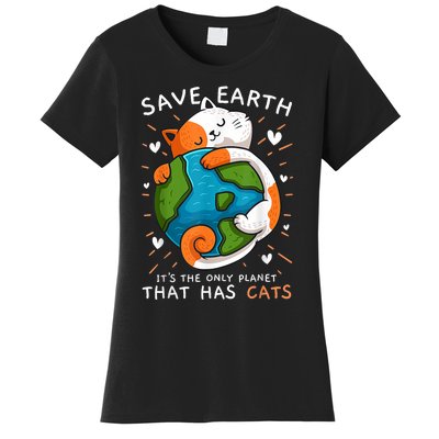 Save Earth ItS The Only Planet That Has Cats Earth Day Women's T-Shirt