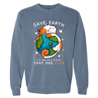 Save Earth ItS The Only Planet That Has Cats Earth Day Garment-Dyed Sweatshirt