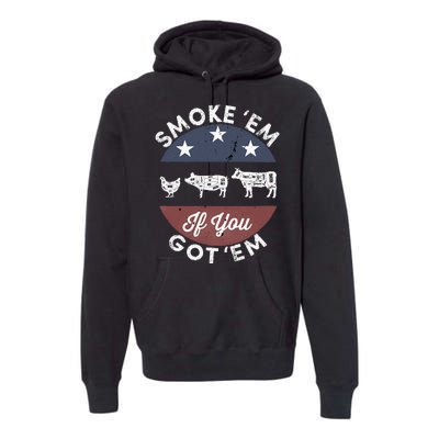 Smoke Em If You Got Em Meat Barbeque Vintage Premium Hoodie