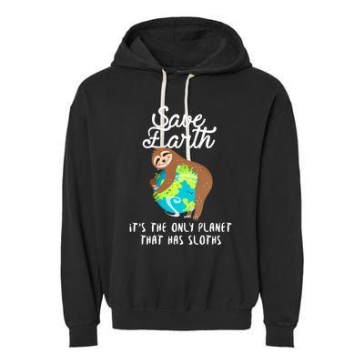 Save Earth ItS The Only Planet That Has Sloths Earth Day Garment-Dyed Fleece Hoodie