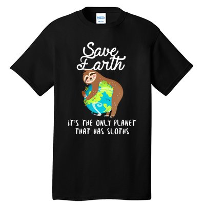 Save Earth ItS The Only Planet That Has Sloths Earth Day Tall T-Shirt