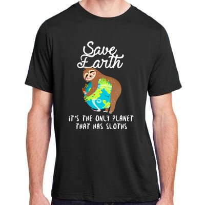 Save Earth ItS The Only Planet That Has Sloths Earth Day Adult ChromaSoft Performance T-Shirt