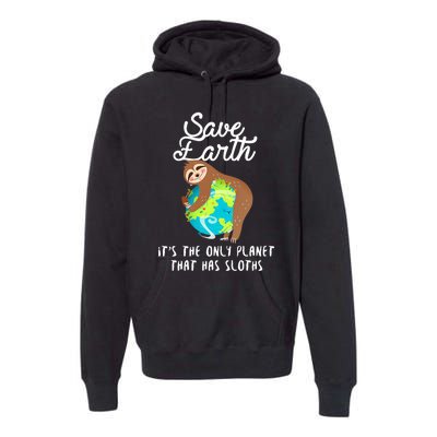 Save Earth ItS The Only Planet That Has Sloths Earth Day Premium Hoodie