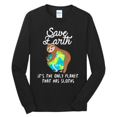 Save Earth ItS The Only Planet That Has Sloths Earth Day Tall Long Sleeve T-Shirt