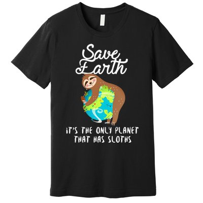 Save Earth ItS The Only Planet That Has Sloths Earth Day Premium T-Shirt