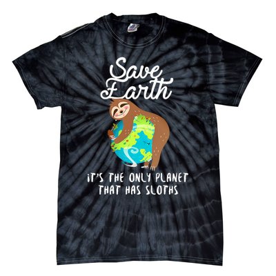 Save Earth ItS The Only Planet That Has Sloths Earth Day Tie-Dye T-Shirt