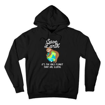 Save Earth ItS The Only Planet That Has Sloths Earth Day Tall Hoodie