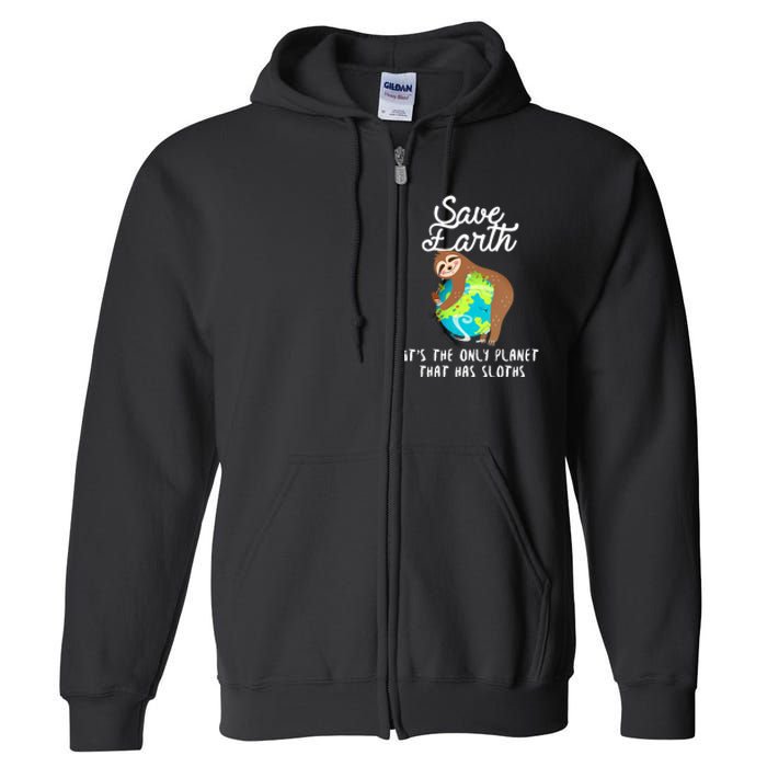 Save Earth ItS The Only Planet That Has Sloths Earth Day Full Zip Hoodie