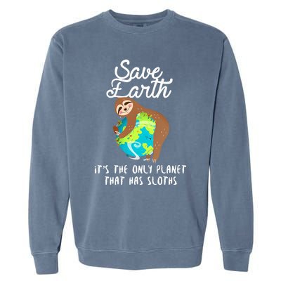 Save Earth ItS The Only Planet That Has Sloths Earth Day Garment-Dyed Sweatshirt