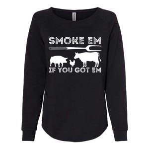 Smoke Em If You Got Em Funny Bbq Smoker Barbecue Grilling Meaningful Gift Womens California Wash Sweatshirt