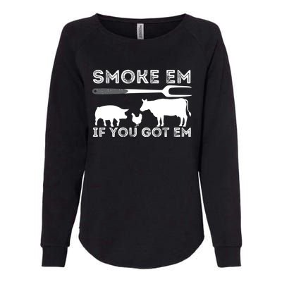 Smoke Em If You Got Em Funny Bbq Smoker Barbecue Grilling Meaningful Gift Womens California Wash Sweatshirt