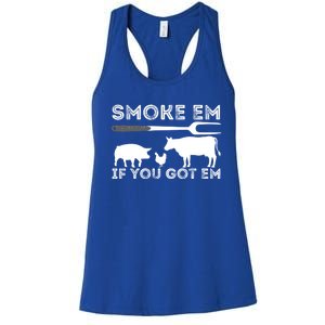 Smoke Em If You Got Em Funny Bbq Smoker Barbecue Grilling Meaningful Gift Women's Racerback Tank