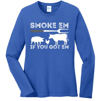 Smoke Em If You Got Em Funny Bbq Smoker Barbecue Grilling Meaningful Gift Ladies Long Sleeve Shirt