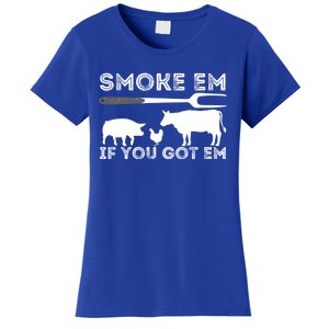 Smoke Em If You Got Em Funny Bbq Smoker Barbecue Grilling Meaningful Gift Women's T-Shirt