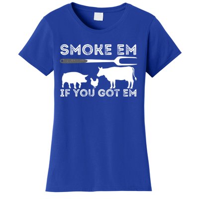 Smoke Em If You Got Em Funny Bbq Smoker Barbecue Grilling Meaningful Gift Women's T-Shirt