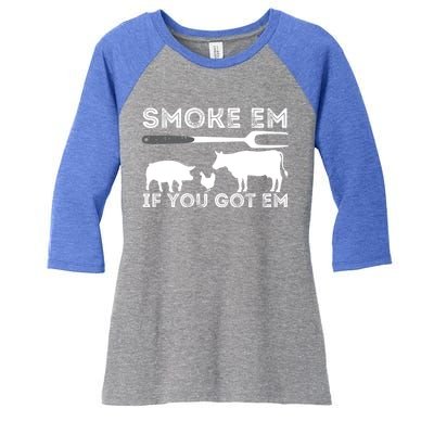 Smoke Em If You Got Em Funny Bbq Smoker Barbecue Grilling Meaningful Gift Women's Tri-Blend 3/4-Sleeve Raglan Shirt