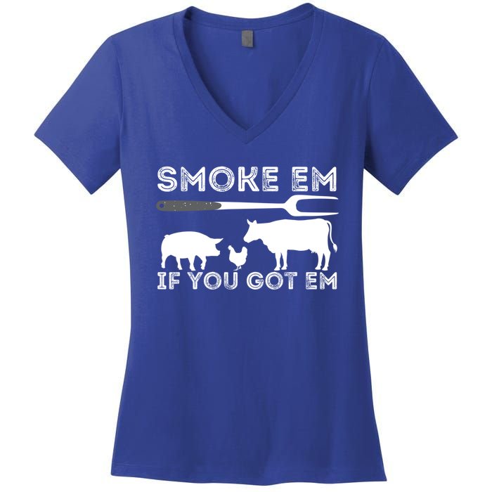 Smoke Em If You Got Em Funny Bbq Smoker Barbecue Grilling Meaningful Gift Women's V-Neck T-Shirt