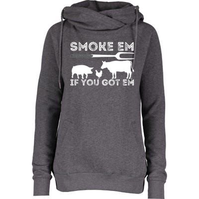 Smoke Em If You Got Em Funny Bbq Smoker Barbecue Grilling Meaningful Gift Womens Funnel Neck Pullover Hood