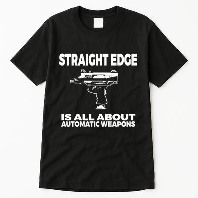 Straight Edge Is All About Automatic Weapons Field Of Flames Tall T-Shirt