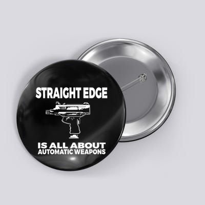 Straight Edge Is All About Automatic Weapons Field Of Flames Button