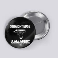Straight Edge Is All About Automatic Weapons Field Of Flames Button