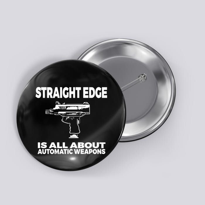 Straight Edge Is All About Automatic Weapons Field Of Flames Button