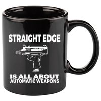Straight Edge Is All About Automatic Weapons Field Of Flames 11oz C Handle Ceramic Mug